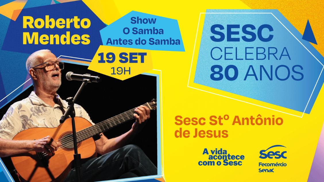 SHOW O SAMBA ANTES DO SAMBA com ROBERTO MENDES